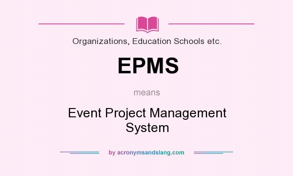 What does EPMS mean? It stands for Event Project Management System