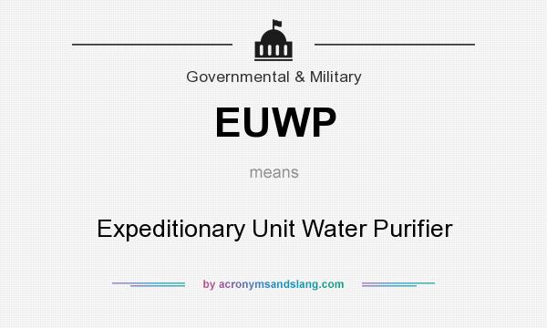 What does EUWP mean? It stands for Expeditionary Unit Water Purifier