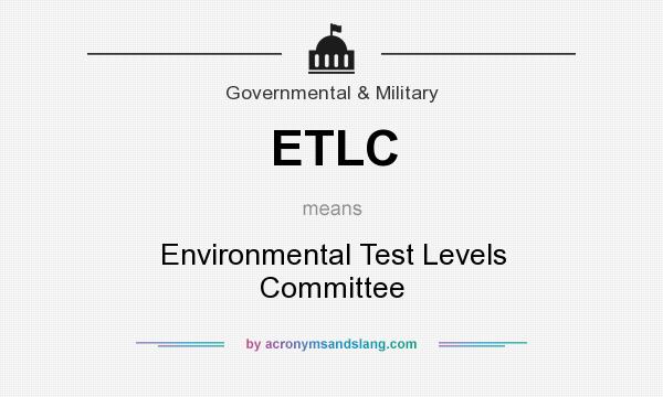 What does ETLC mean? It stands for Environmental Test Levels Committee