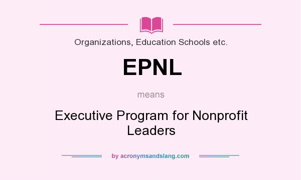 What does EPNL mean? It stands for Executive Program for Nonprofit Leaders