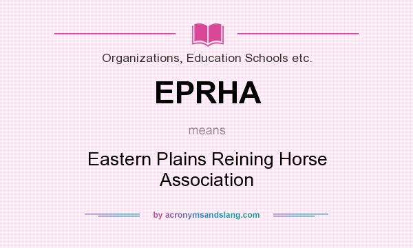 What does EPRHA mean? It stands for Eastern Plains Reining Horse Association