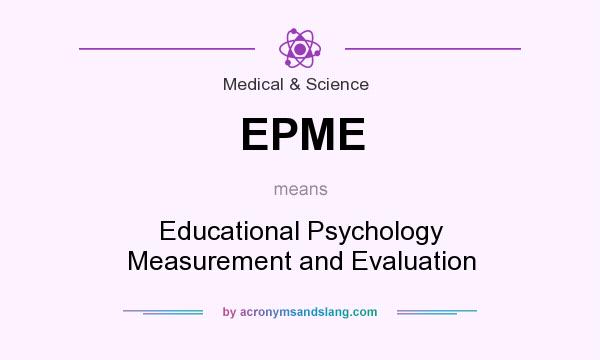 What does EPME mean? It stands for Educational Psychology Measurement and Evaluation