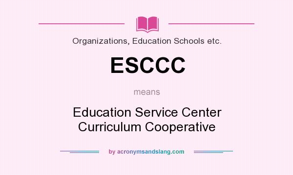 What does ESCCC mean? It stands for Education Service Center Curriculum Cooperative