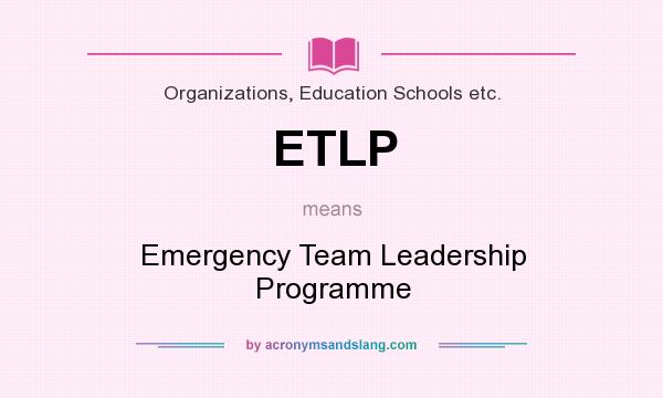 What does ETLP mean? It stands for Emergency Team Leadership Programme