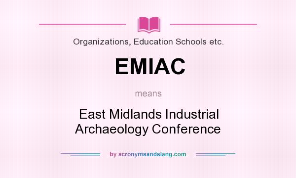 What does EMIAC mean? It stands for East Midlands Industrial Archaeology Conference