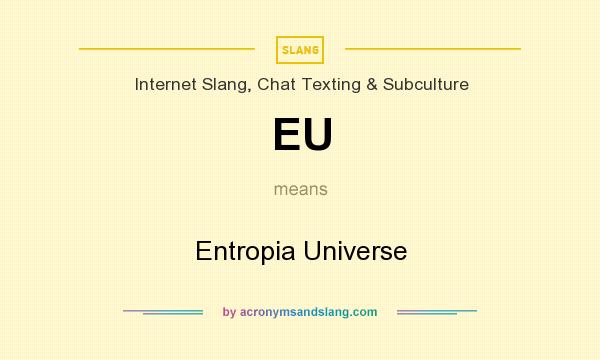 What does EU mean? It stands for Entropia Universe