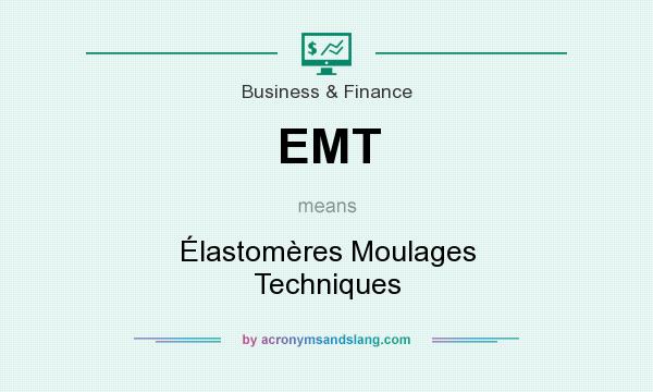 What does EMT mean? It stands for Élastomères Moulages Techniques