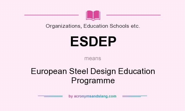 What does ESDEP mean? It stands for European Steel Design Education Programme