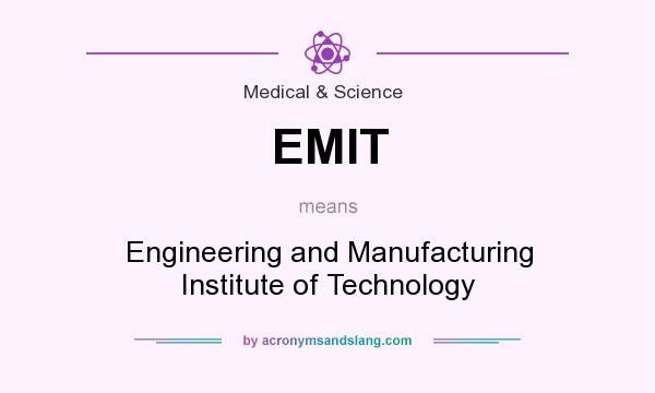 What does EMIT mean? It stands for Engineering and Manufacturing Institute of Technology