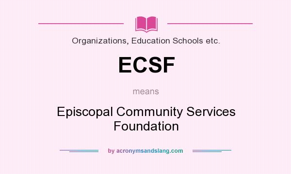 What does ECSF mean? It stands for Episcopal Community Services Foundation