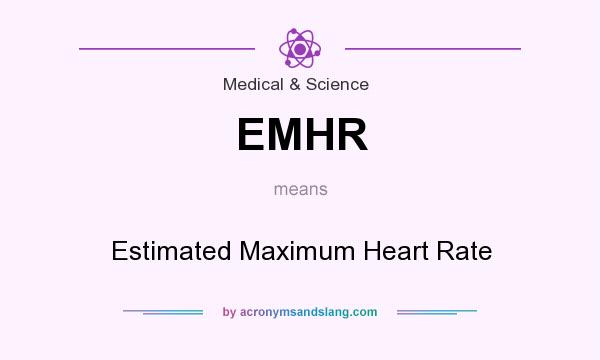 What does EMHR mean? It stands for Estimated Maximum Heart Rate