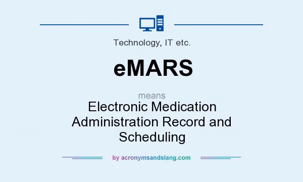What does eMARS mean? It stands for Electronic Medication Administration Record and Scheduling