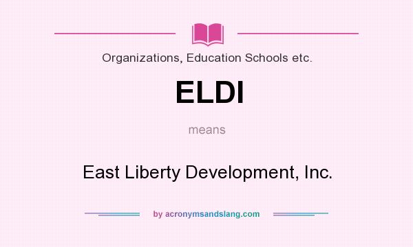 What does ELDI mean? It stands for East Liberty Development, Inc.