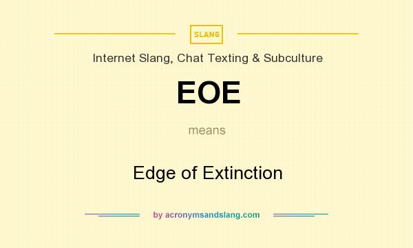 What does EOE mean? It stands for Edge of Extinction