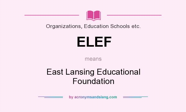 What does ELEF mean? It stands for East Lansing Educational Foundation