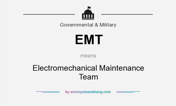 What does EMT mean? It stands for Electromechanical Maintenance Team