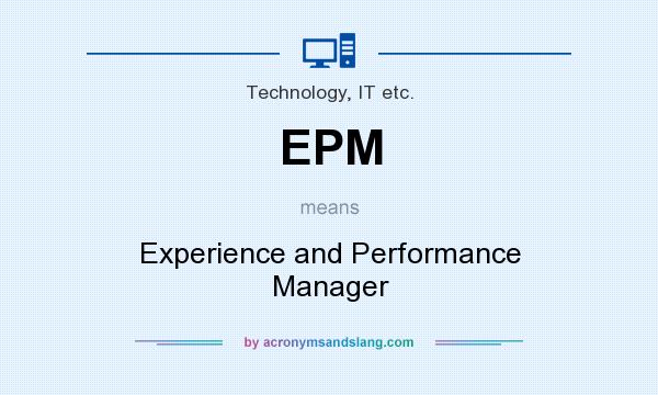 What does EPM mean? It stands for Experience and Performance Manager