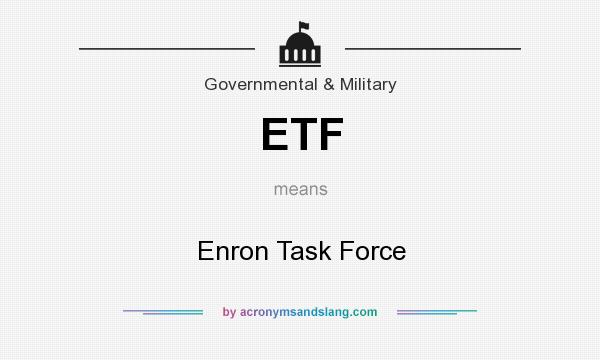 What does ETF mean? It stands for Enron Task Force
