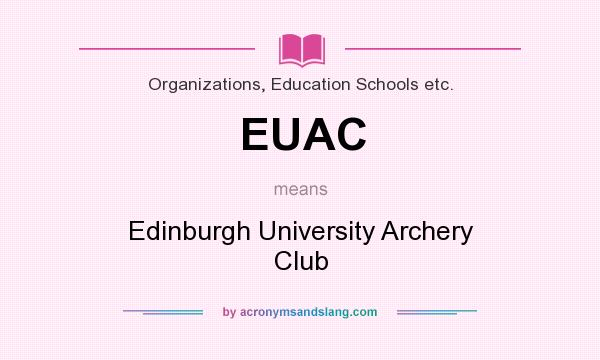 What does EUAC mean? It stands for Edinburgh University Archery Club