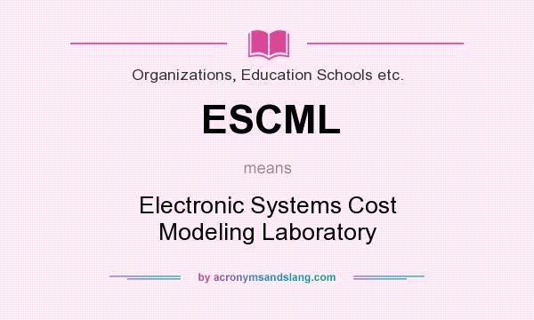 What does ESCML mean? It stands for Electronic Systems Cost Modeling Laboratory