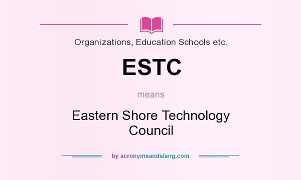 What does ESTC mean? It stands for Eastern Shore Technology Council