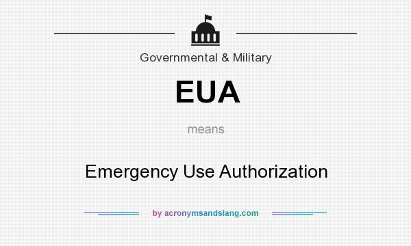 What does EUA mean? It stands for Emergency Use Authorization