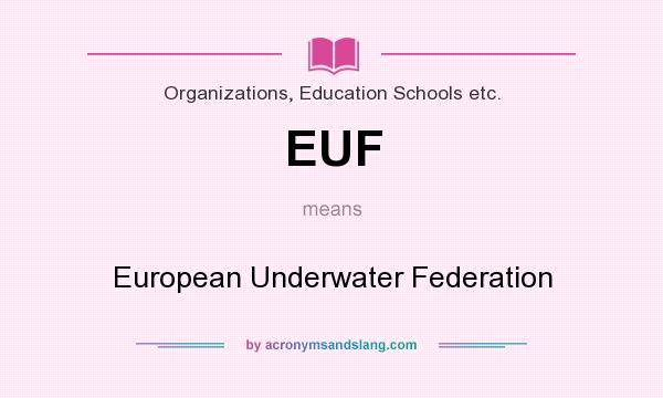 What does EUF mean? It stands for European Underwater Federation
