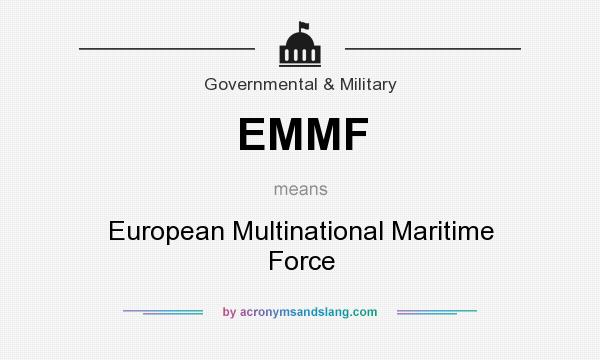 What does EMMF mean? It stands for European Multinational Maritime Force