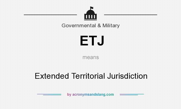 What does ETJ mean? It stands for Extended Territorial Jurisdiction
