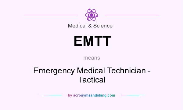 What does EMTT mean? It stands for Emergency Medical Technician - Tactical