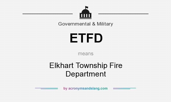 What does ETFD mean? It stands for Elkhart Township Fire Department
