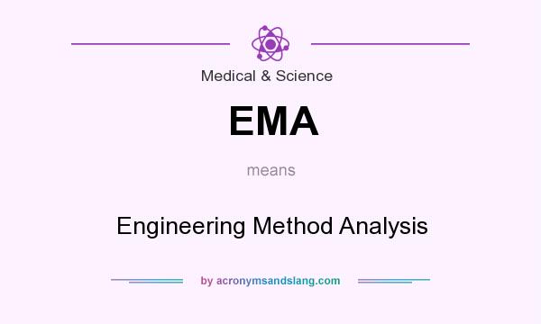 What does EMA mean? It stands for Engineering Method Analysis