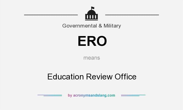 What does ERO mean? It stands for Education Review Office