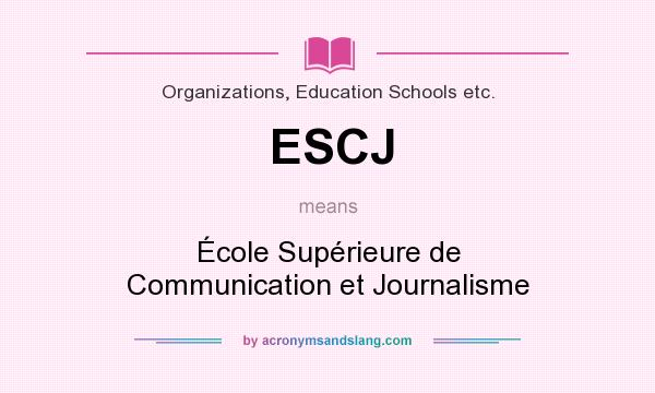 What does ESCJ mean? It stands for École Supérieure de Communication et Journalisme
