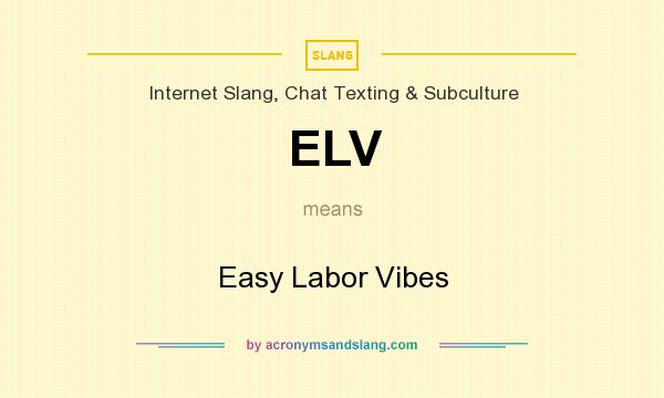 What does ELV mean? It stands for Easy Labor Vibes