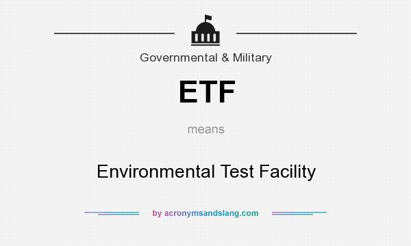 What does ETF mean? It stands for Environmental Test Facility