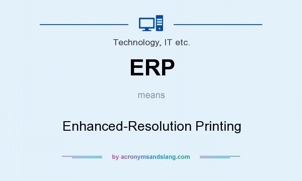 What does ERP mean? It stands for Enhanced-Resolution Printing
