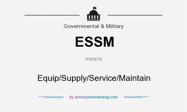 What does ESSM mean? It stands for Equip/Supply/Service/Maintain
