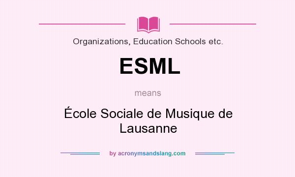 What does ESML mean? It stands for École Sociale de Musique de Lausanne
