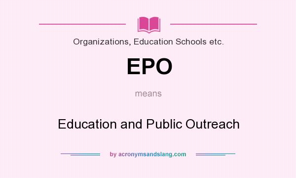 What does EPO mean? It stands for Education and Public Outreach