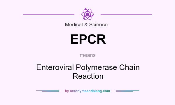 What does EPCR mean? It stands for Enteroviral Polymerase Chain Reaction