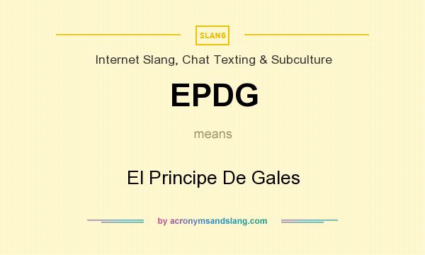 What does EPDG mean? It stands for El Principe De Gales