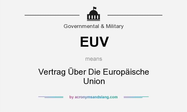 What does EUV mean? It stands for Vertrag Über Die Europäische Union