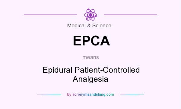 What does EPCA mean? It stands for Epidural Patient-Controlled Analgesia
