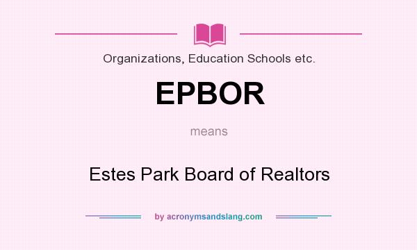 What does EPBOR mean? It stands for Estes Park Board of Realtors