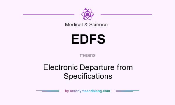 What does EDFS mean? It stands for Electronic Departure from Specifications