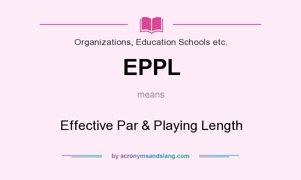 What does EPPL mean? It stands for Effective Par & Playing Length