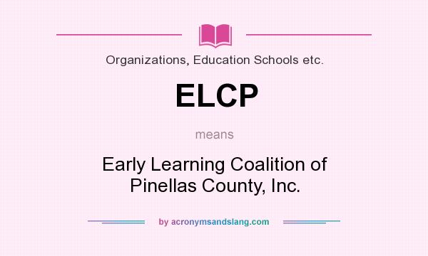 What does ELCP mean? It stands for Early Learning Coalition of Pinellas County, Inc.