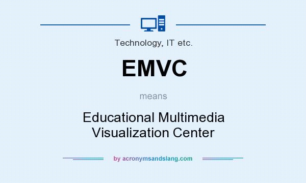 What does EMVC mean? It stands for Educational Multimedia Visualization Center