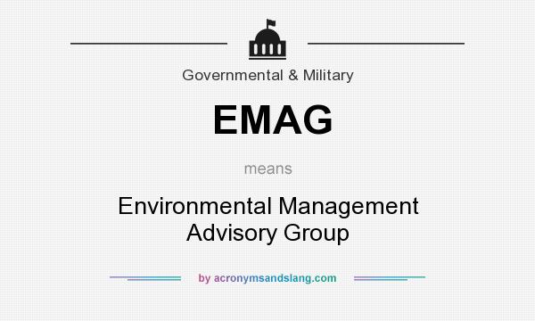 What does EMAG mean? It stands for Environmental Management Advisory Group